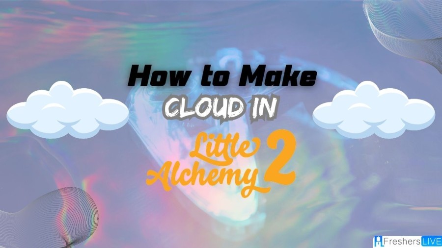 How to Make a Cloud in Little Alchemy 2? StepbyStep Guide