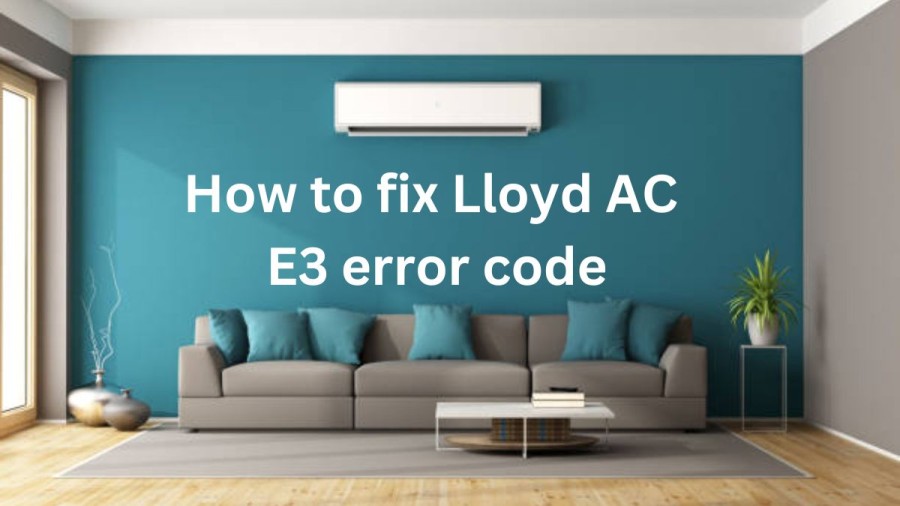 How To Fix Lloyd Ac E3 Error Code A Complete Guide Here How To Fix Lloyd Ac E3 Error Code A Complete Guide Here