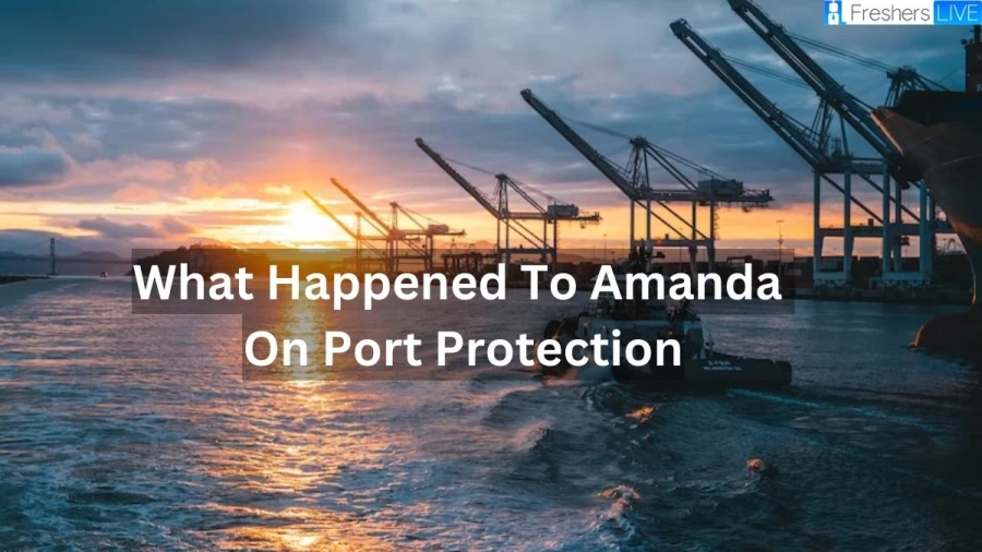 What Happened To Amanda On Port Protection? Is Amanda Still In Port