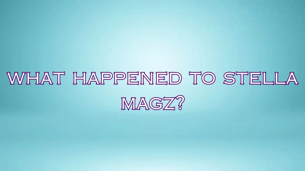 What Happened to Stella Magz? Who is Stella Magz? What Happened to