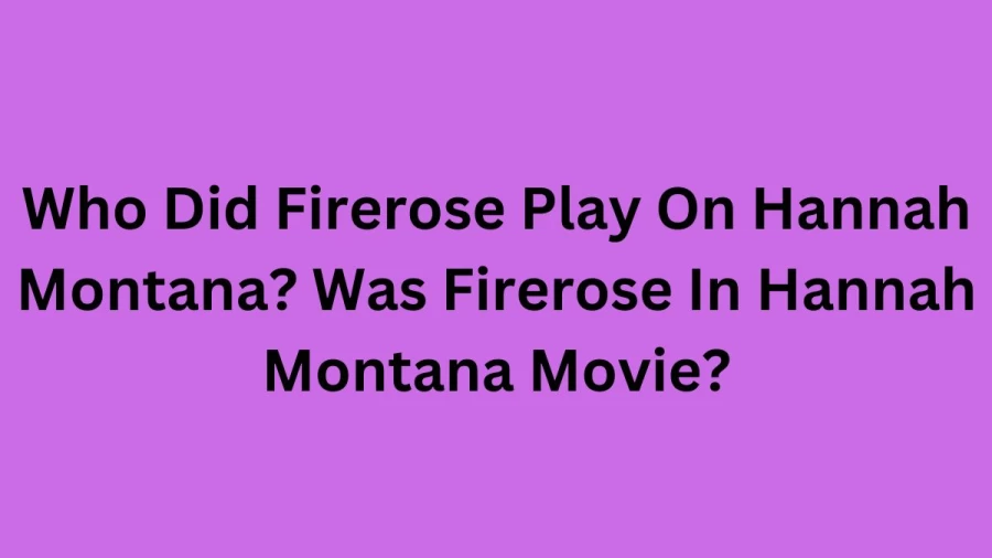 Who Did Firerose Play On Hannah Montana? Was Firerose In Hannah Montana
