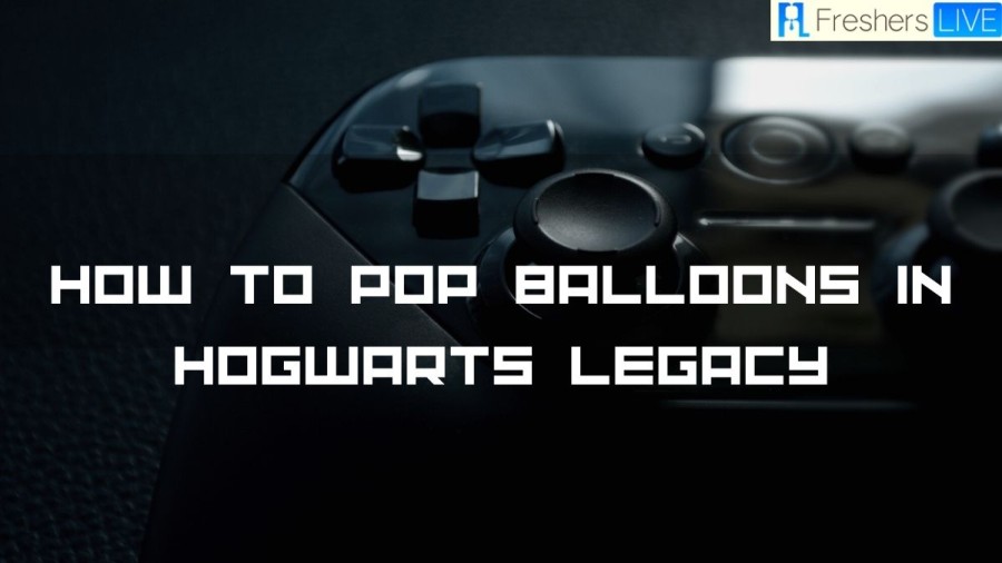 How To Pop Balloons In Hogwarts Legacy? Popping Balloons In Hogwarts Legacy